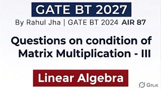 Part - III | Most important questions on Condition of Matrix multiplication | LA for GATE BT