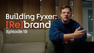 Building Fyxer: Rebrand Vlog | Episode 19