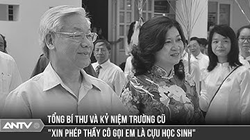 Ký ức xúc động của thầy, trò Trường THPT Nguyễn Gia Thiều về Tổng Bí thư Nguyễn Phú Trọng | ANTV