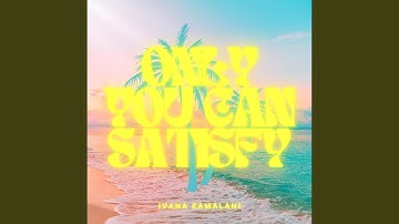 Only You Can Satisfy