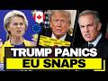 Trump PANICS as Canada RETALIATES and Europe FIRES Trade BAZOOKA