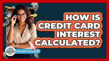 How Is Credit Card Interest Calculated?