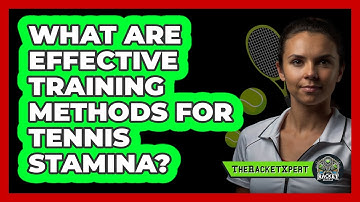 What Are Effective Training Methods For Tennis Stamina? - The Racket Xpert
