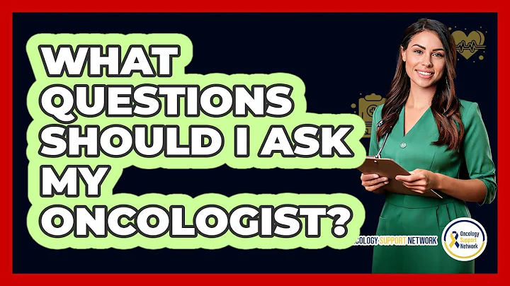 What Questions Should I Ask My Oncologist?
