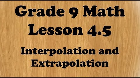 Grade 9 Math Lesson 4.5 Interpolation and Extrapolation