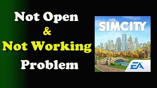 How to Fix SimCity BuildIt App Not Working / Not Open / Loading Problem in Android