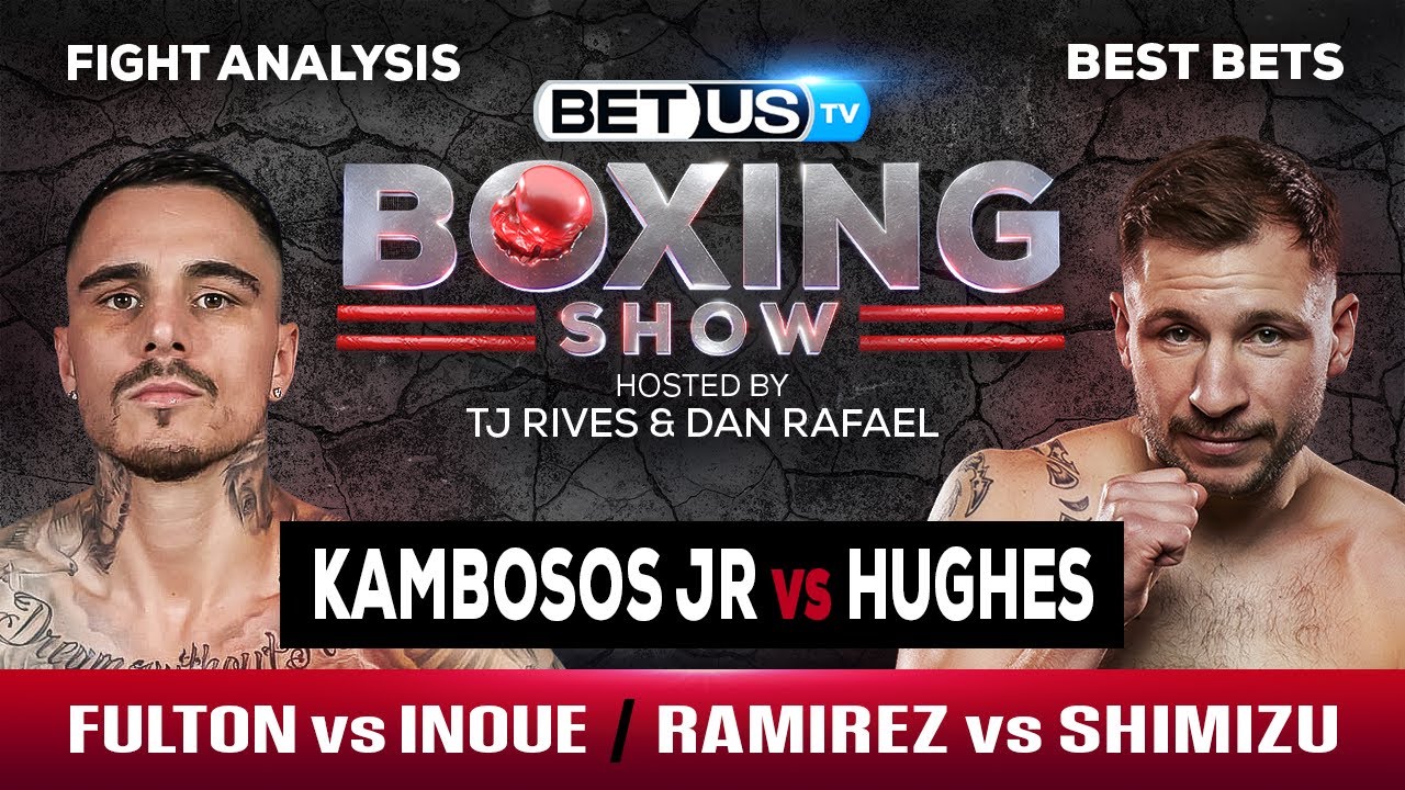 Kambosos Jr/Hughes + Fulton/Inoue + Ramirez/Shimizu Boxing Picks, Predictions and Odds