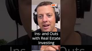 Ins  and Outs with Real Estate Investing