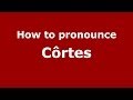 How to pronounce Côrtes (Brazilian Portuguese/São Paulo, Brazil) - PronounceNames.com