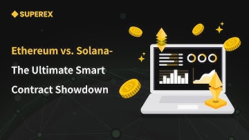 Ethereum vs. Solana- The Ultimate Smart Contract Showdown - SuperEx