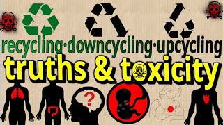 Recycling, Downcycling & Upcycling of plastics: truths and toxicity