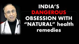 India’s Dangerous Obsession with “Natural” Health Remedies | Real Doctors Explain