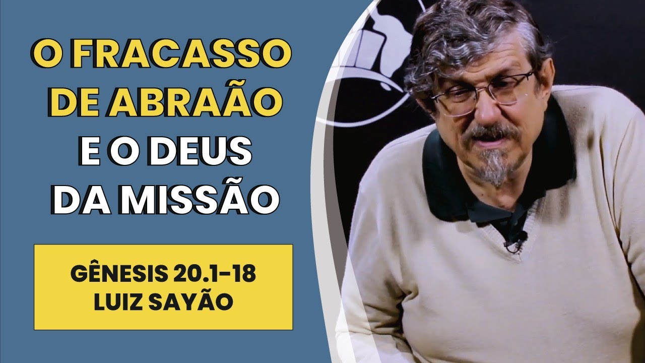O Fracasso de Abraão e o Deus da Missão - Gênesis 20.1-18 | Luiz Sayão | IBNU