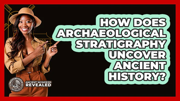 How Does Archaeological Stratigraphy Uncover Ancient History? - Ancient Wonders Revealed