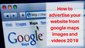 How to advertise your website from google maps images and videos 2019 | Digital Marketing Tutorial