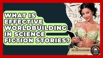 What Is Effective Worldbuilding In Science Fiction Stories? - The Storytellers Room