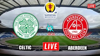 Celtic vs Aberdeen Live Streaming | Scottish Cup | Aberdeen vs Celtic Live