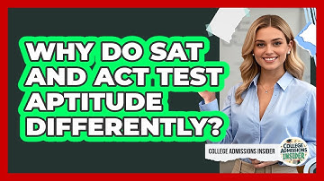 Why Do SAT And ACT Test Aptitude Differently? - College Admissions Insider