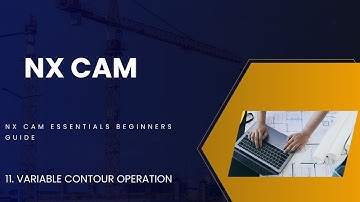 NX CAM ESSENTIALS BEGINNERS GUIDE EPISODE -11