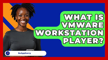 What Is VMware Workstation Player? - Be App Savvy