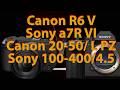 Canon R6 V. Sony a7R VI. Canon 20-50/4 L IS USM PZ. Sony GM 100-400/4.5 OSS. Обзор на русском языке.