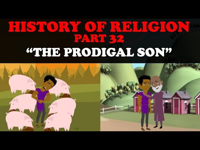 HISTORY OF RELIGION (Part 32): THE PRODIGAL SON