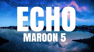 MAROON 5 FT. BLACKBEAR - ECHO (LYRICS)