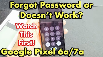 Pixel 6a/7a: Forgot Password, PIN, Pattern? Let