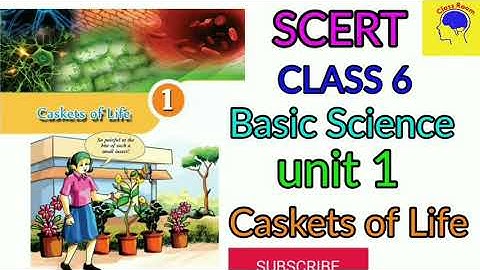Scert class 6 Basic Science unit 1  caskets of Life