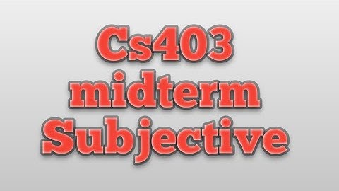 Cs403 Midterm | Virtual University