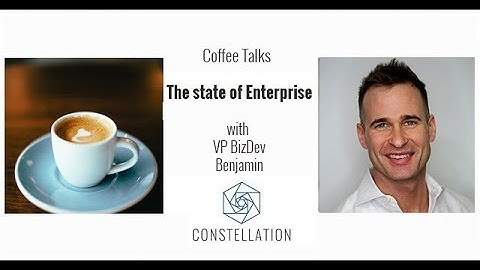 Coffee Talk - The state of Enterprise - with Constellation