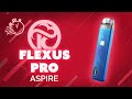 Flexus pro aspire  lunboxing en moins dune minute fr