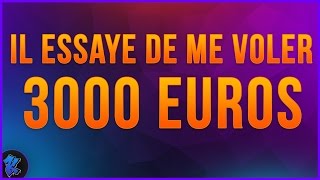 IL ESSAYE DE ME VOLER 3000 EUROS