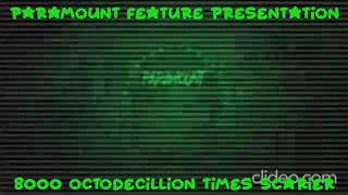 Reuploaded Paramount Feature Presentation 8000 Octodecillion Times Scarier