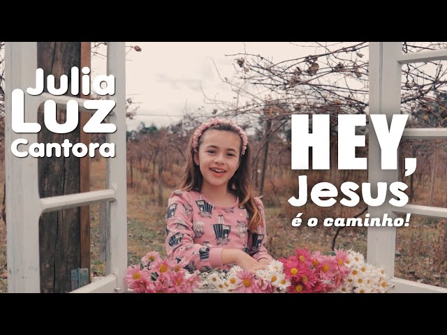 Julia Luz Cantora - Hey, Jesus é o Caminho! ( minha música nova)