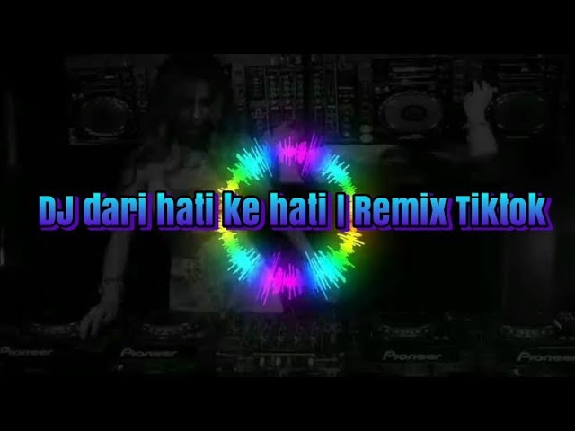 DJ Dari Hati Ke Hati | remix Dari Hati Ke Hati TIKTOK class=