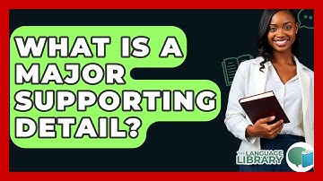 What Is A Major Supporting Detail? - The Language Library