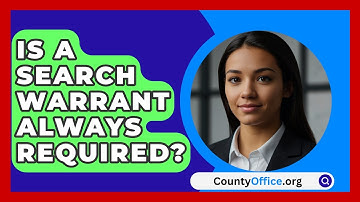 Is A Search Warrant Always Required? - CountyOffice.org