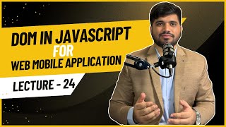 #24- DOM in JavaScript for Web Mobile Applications
