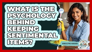 What Is The Psychology Behind Keeping Sentimental Items? - Homekeeping Handbook