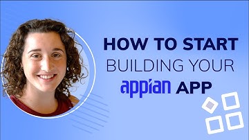 How to Start Building Your Appian App | First Steps