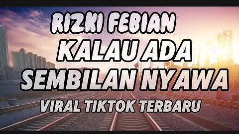 RIZKI FEBIAN KALAU ADA SEMBILAN NYAWA,LAGU VIRAL TIKTOK TERBARU 2025,TRENDING 2025,LAGU SANTAI