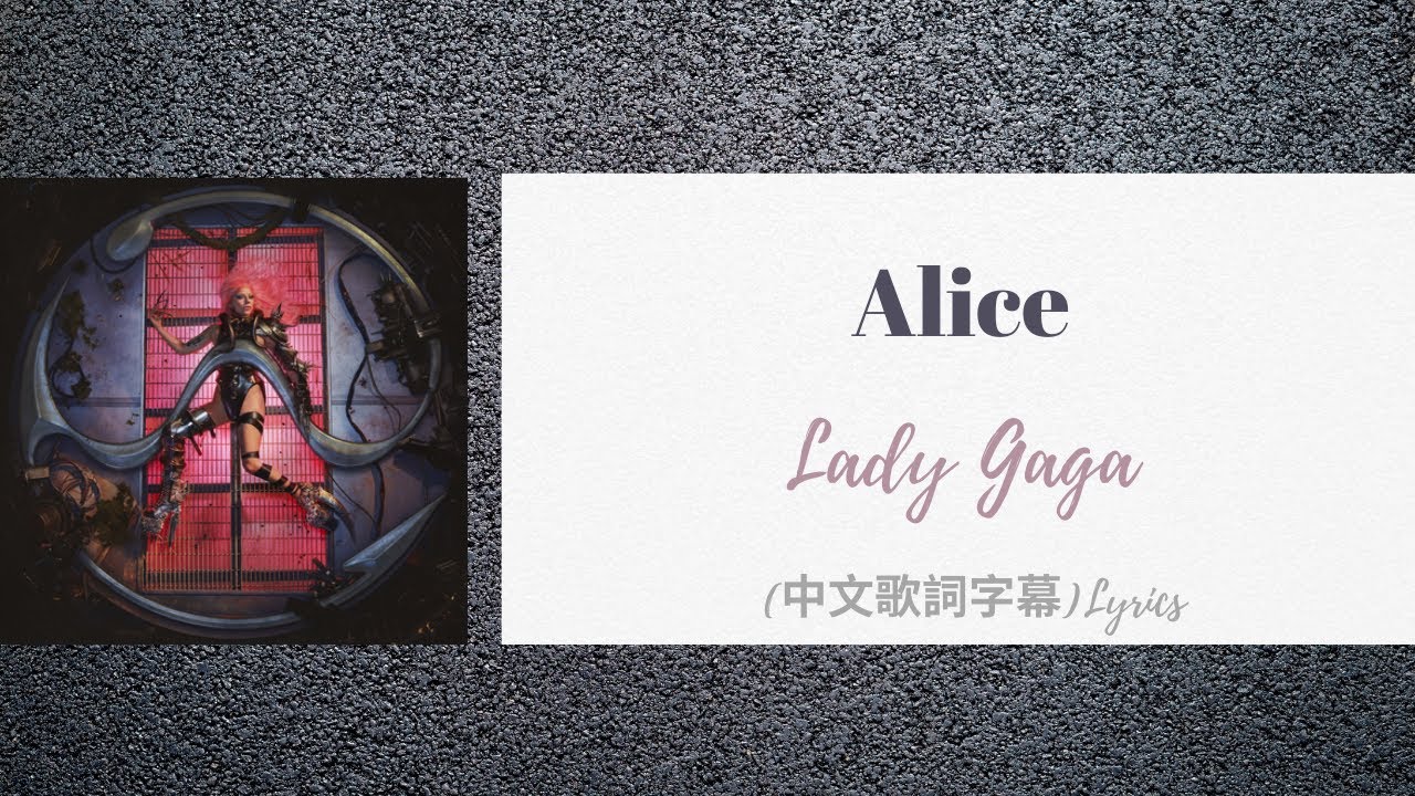 Lady Gaga Alice 中文歌詞字幕 Lyrics Youtube Lady Gaga Alice 中文歌詞字幕 Lyrics Youtube