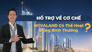 Nếu được hỗ trợ về cơ chế thì NOVALAND có thể hoạt động bình thường trong 1-2 tháng tới?