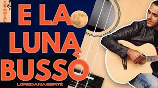 E la Luna Bussò - Loredana Bertè - Chitarra chords