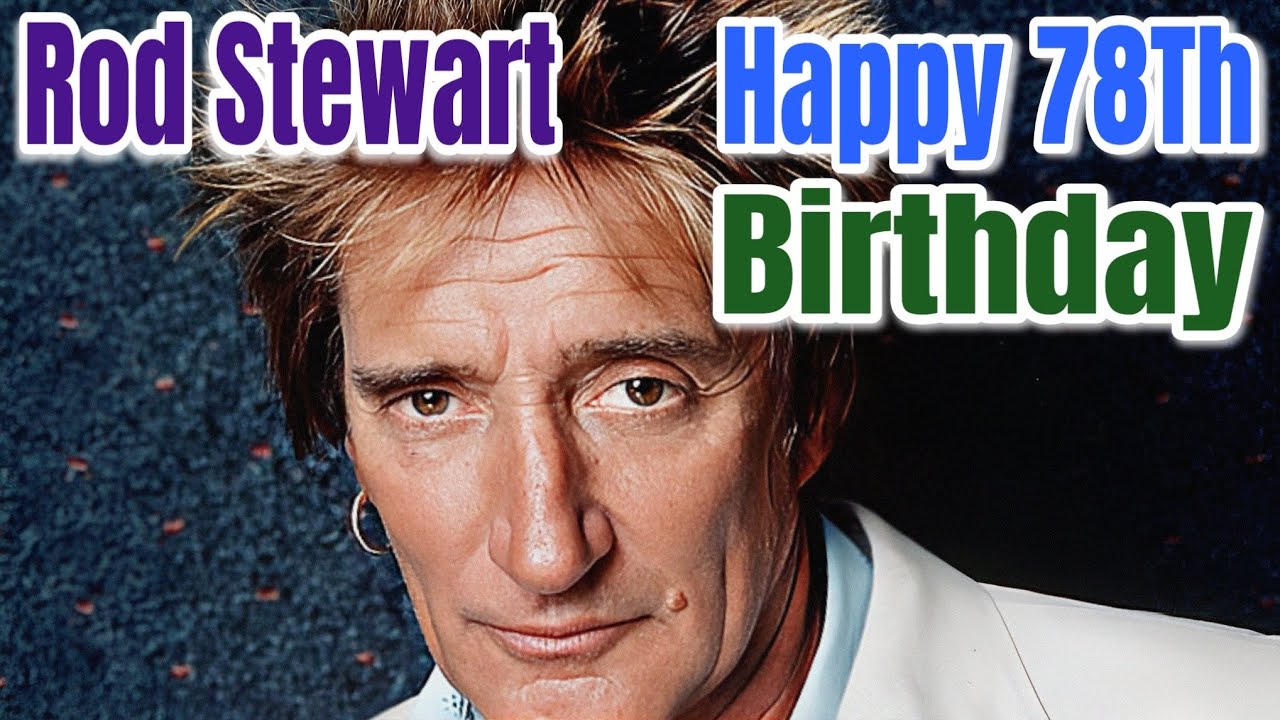 today is rod stewart birthday on january 10 1945🎂🎈🥳 - YouTube