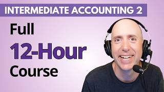 Intermediate Financial Accounting 2 - Full 12-Hour Course