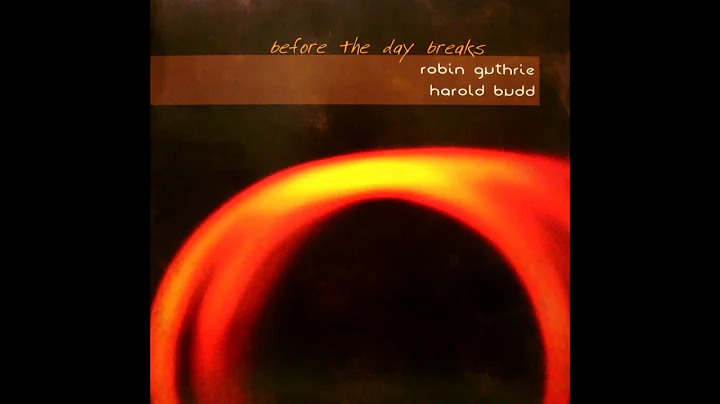 Harold Budd & Robin Guthrie - Before the Day Break...