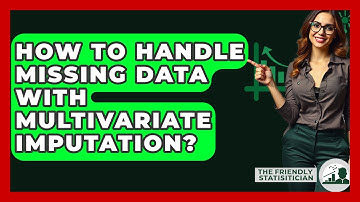 How To Handle Missing Data With Multivariate Imputation? - The Friendly Statistician