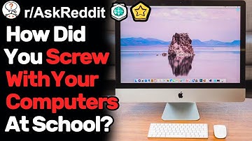 How Did You Screw With Your Computers At School? (r/AskReddit)